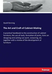 The Art and Craft of Cabinet-Making - David Denning