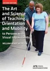 The Art and Science of Teaching Orientation and Mobility to Persons with Visual Impairments - William Henry Jacobson