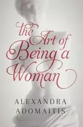 The Art of Being a Woman - Alexandra Adomaitis