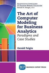 The Art of Computer Modeling for Business Analytics - Gerald Feigin