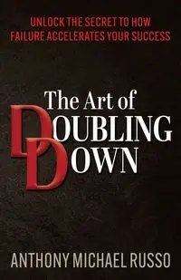 The Art of Doubling Down - Anthony Michael Russo