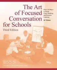 The Art of Focused Conversation for Schools, Third Edition - Nelson Jo