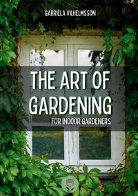 The Art of Gardening - Gabriela Vilhelmsson