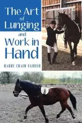 The Art of Lunging and Work in Hand - Harry Faibish Chaim