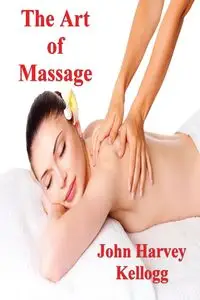 The Art of Massage - Harvey John Kellogg M.D.