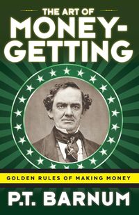 The Art of Money-Getting - Barnum P T