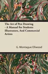 The Art of Pen Drawing - A Manual for Students Illustrators, And Commercial Artists - Ellwood G. Montague