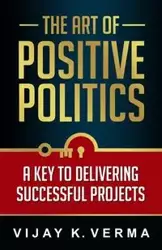 The Art of Positive Politics - Verma Vijay K.