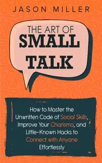 The Art of Small Talk - Jason Miller