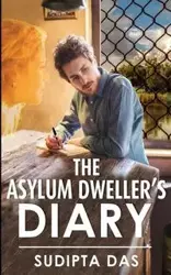 The Asylum Dweller's Diary - Das Sudipta