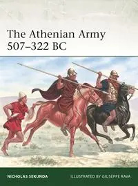 The Athenian Army 507-322 BC - Nicholas Sekunda