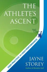 The Athlete's Ascent - Jayne Storey