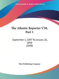 The Atlantic Reporter V38, Part 1 - West Publishing Company