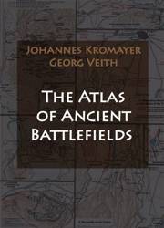 The Atlas of Ancient Battlefields - Johannes Kromayer, Georg Veith