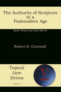 The Authority of Scripture in a Postmodern Age - Robert Cornwall D