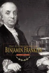 The Autobiography of Benjamin Franklin - Benjamin Franklin