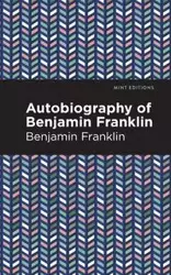 The Autobiography of Benjamin Franklin - Franklin Benjamin