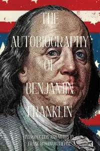 The Autobiography of Benjamin Franklin (Warbler Classics Annotated Edition) - Franklin Benjamin