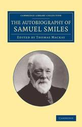 The Autobiography of Samuel Smiles, LL.D. - Smiles Samuel Jr.