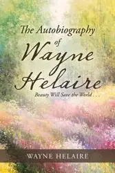 The Autobiography of Wayne Helaire - Wayne Helaire