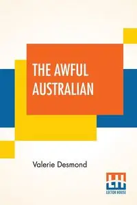 The Awful Australian - Desmond Valerie