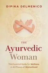 The Ayurvedic Woman - Delmenico Dipika