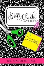 The B.O.S.S. CHICKS PLAYBOOK - Carolyn Hall