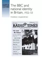 The BBC and national identity in Britain, 1922-53 - Thomas Hajkowski