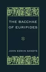 The Bacchae of Euripides - Sandys John Edwin