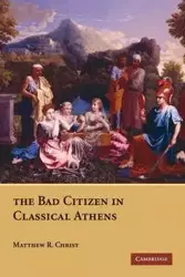 The Bad Citizen in Classical Athens - Christ Matthew R.