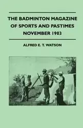 The Badminton Magazine of Sports and Pastimes - November 1903 - Containing Chapters on - Alfred E. Watson T.