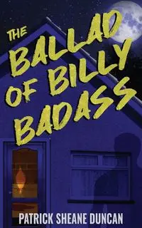 The Ballad of Billy Badass - Duncan Patrick Sheane