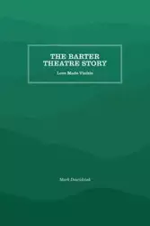 The Barter Theatre Story - Mark Dawidziak