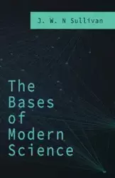 The Bases of Modern Science - Sullivan J. W. N