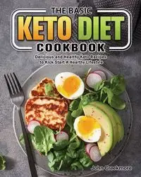 The Basic Keto Diet Cookbook - John Creekmore