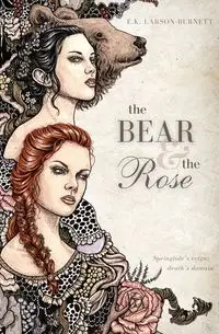 The Bear & the Rose - Larson-Burnett E.K.