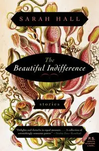 The Beautiful Indifference - Sarah Hall