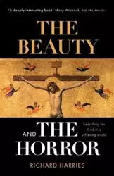 The Beauty and the Horror - Richard Harries