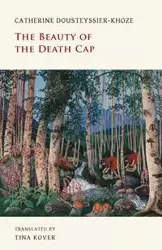 The Beauty of the Death Cap - Catherine Dousteyssier-Khoze