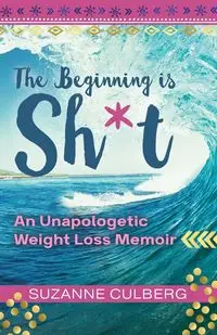 The Beginning is Sh*t - Suzanne Culberg