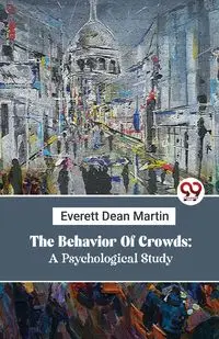 The Behavior Of Crowds - Martin Everett Dean