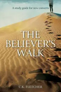 The Believer's Walk - Fletcher C.K.