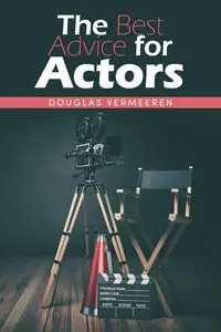 The Best Advice for Actors - Douglas Vermeeren