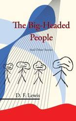 The Big-Headed People and Other Stories - Lewis D. F.