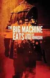 The Big Machine Eats - Johnson Beau