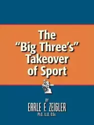 The Big Three's Takeover of Sport - Earle Zeigler