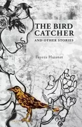 The Bird Catcher and Other Stories - Hasanat Fayeza