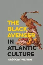 The Black Avenger in Atlantic Culture - Pierrot Grégory