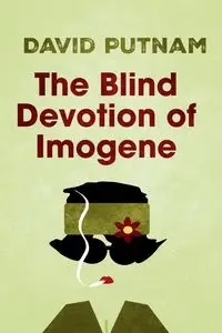 The Blind Devotion of Imogene - David Putnam