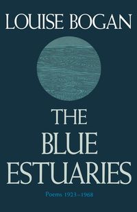 The Blue Estuaries - Louise Bogan